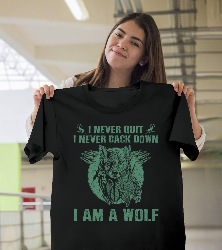 I Never Quit I Never Back Down I Am a Wolf T-Shirt