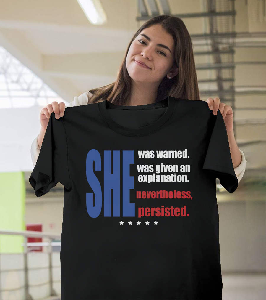 SHE Was Warned Was Given an Explanation Nevertheless Persisted T-Shirt