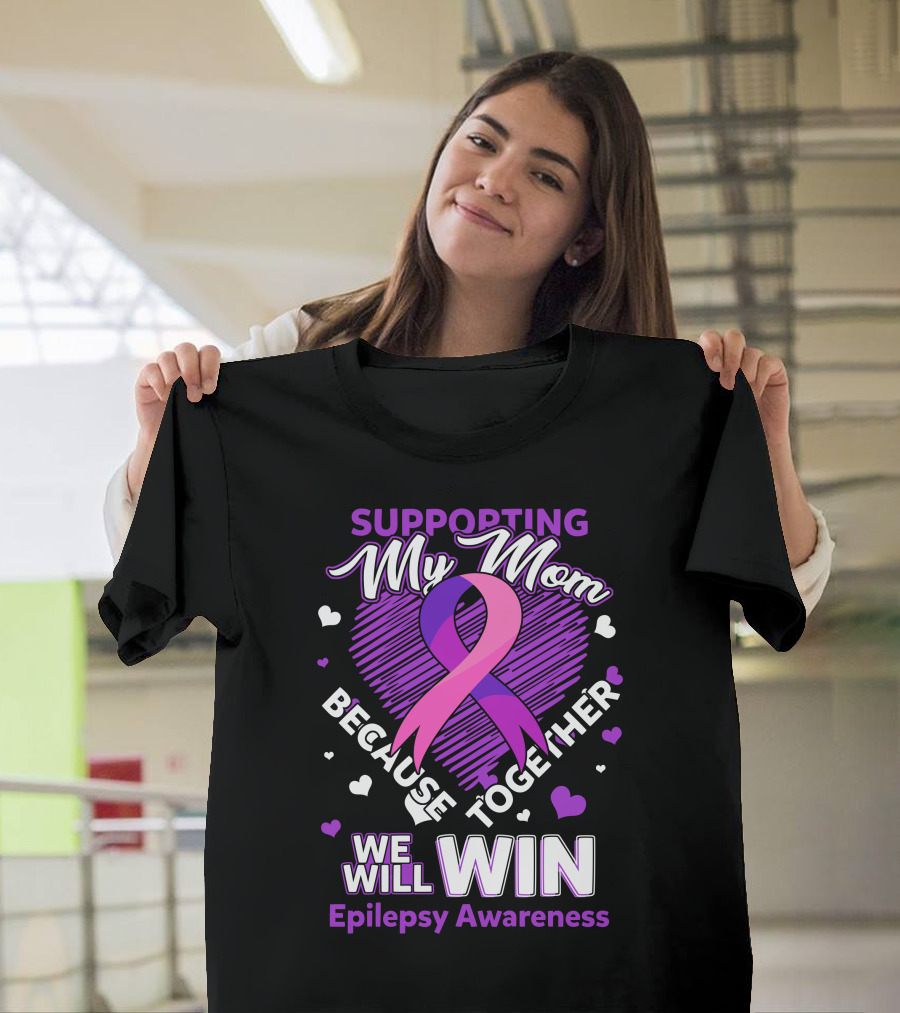 Supporting My Mom Because Together We Will Win Epilepsy Awareness T-Shirt