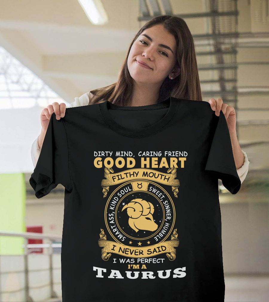 Dirty Mind Caring Friend Good Heart Filthy Mouth Sweet Sinner Humble I Never Said I Was Perfect I'm A Taurus T-Shirt