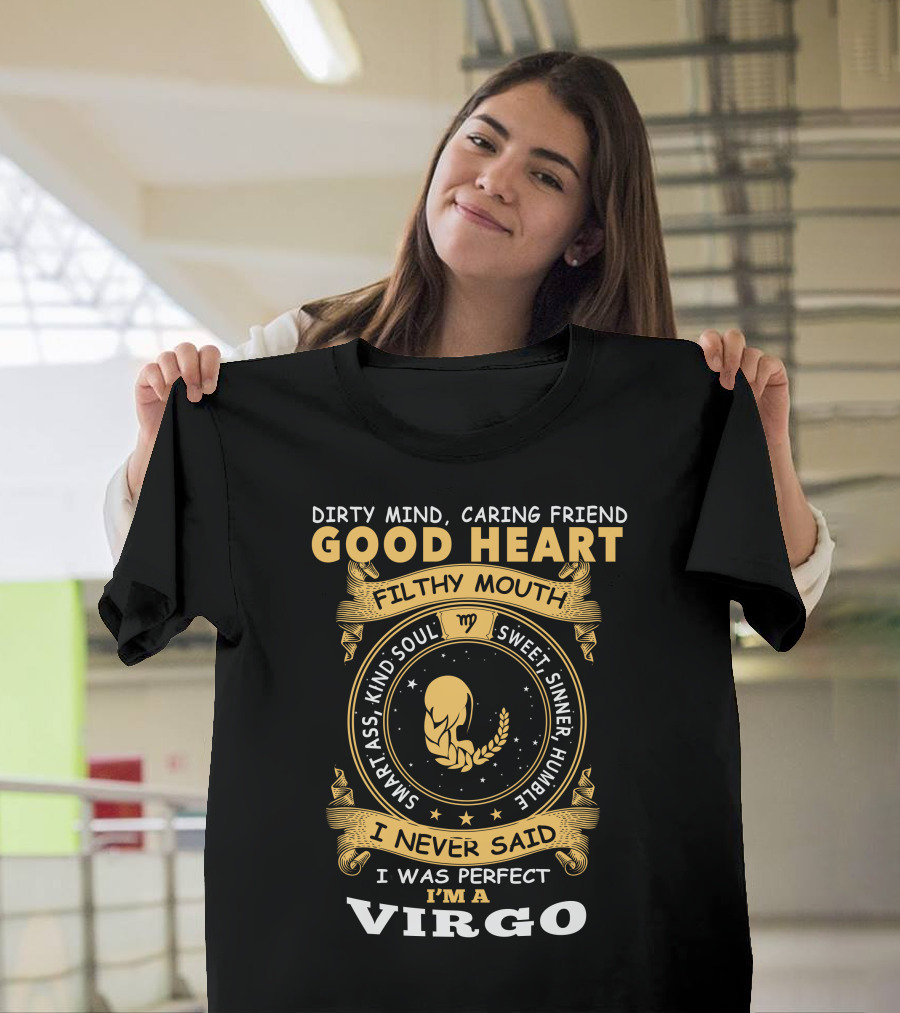 Dirty Mind, Caring Friend, Good Heart, Filthy Mouth, Sweet Sinner, Humble, Smart Ass, Kind Soul, I Never Said I Was Perfect I'm a Virgo T-Shirt