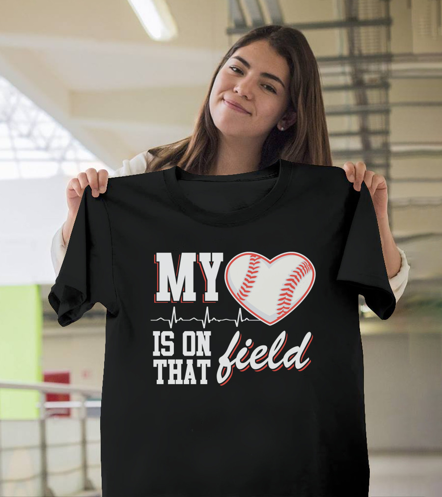 My Heart Baseball Is On That Field T-Shirt