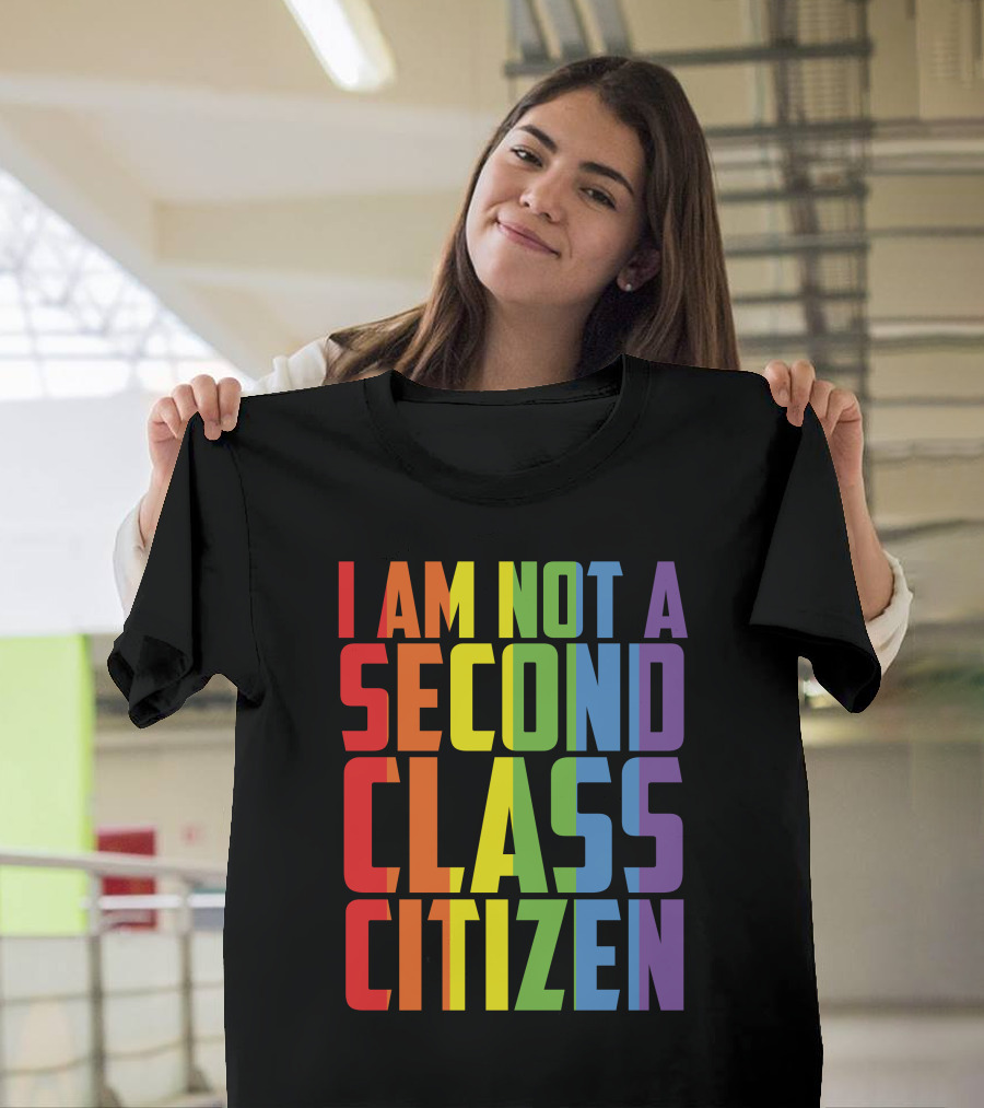 I Am Not a Second Class Citizen Rainbow Pride T-Shirt