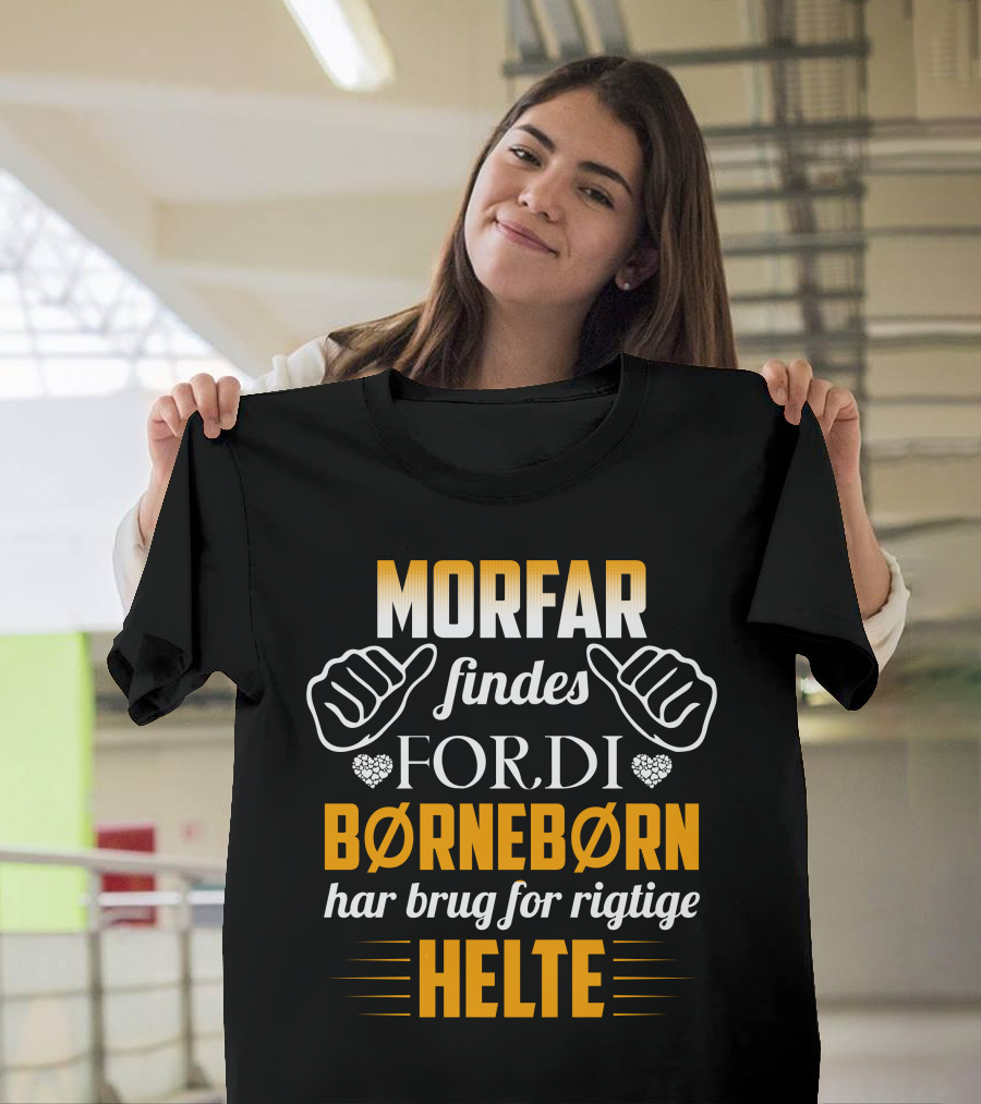 MORFAR Findes Fordi Børnebørn Har Brug For Rigtige Helte T-Shirt