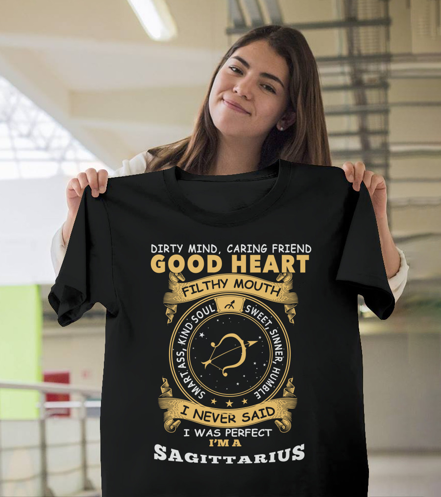Dirty Mind Caring Friend Good Heart Filthy Mouth Sweet Sinner Humble Smart Ass Kind Soul I Never Said I Was Perfect I'm A Sagittarius T-Shirt