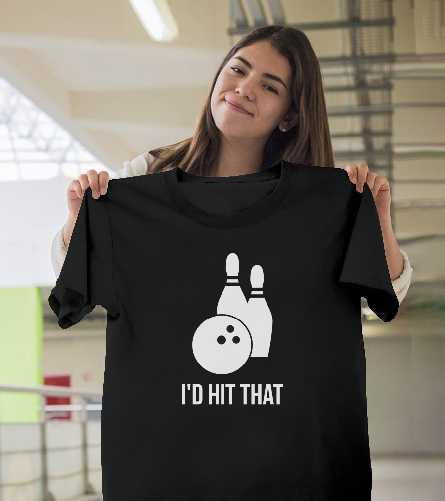 I'D Hit That Funny Bowling Bowler Pins and Ball T-Shirt