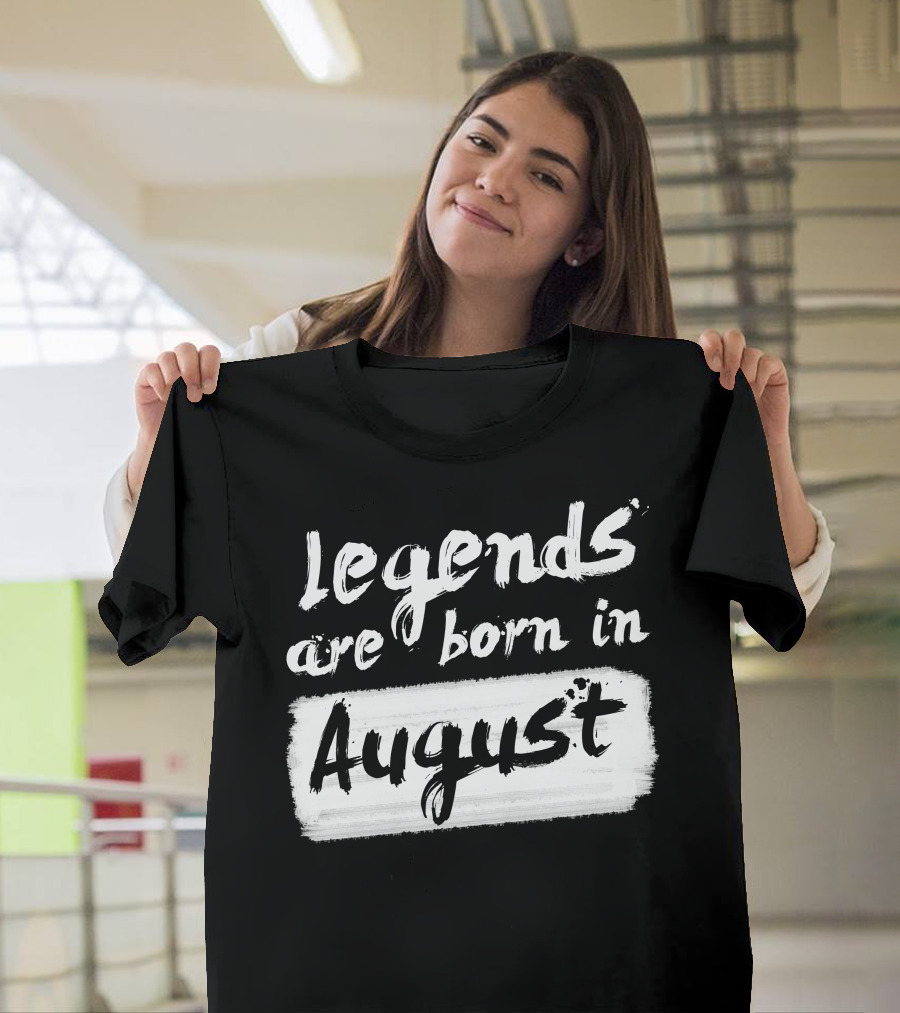 Legends Are Born in August White Brushstroke Text T-Shirt
