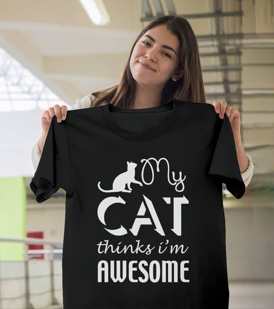 My Cat Thinks I'm Awesome T-Shirt